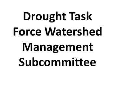 Drought Task Force Watershed Management Subcommittee 